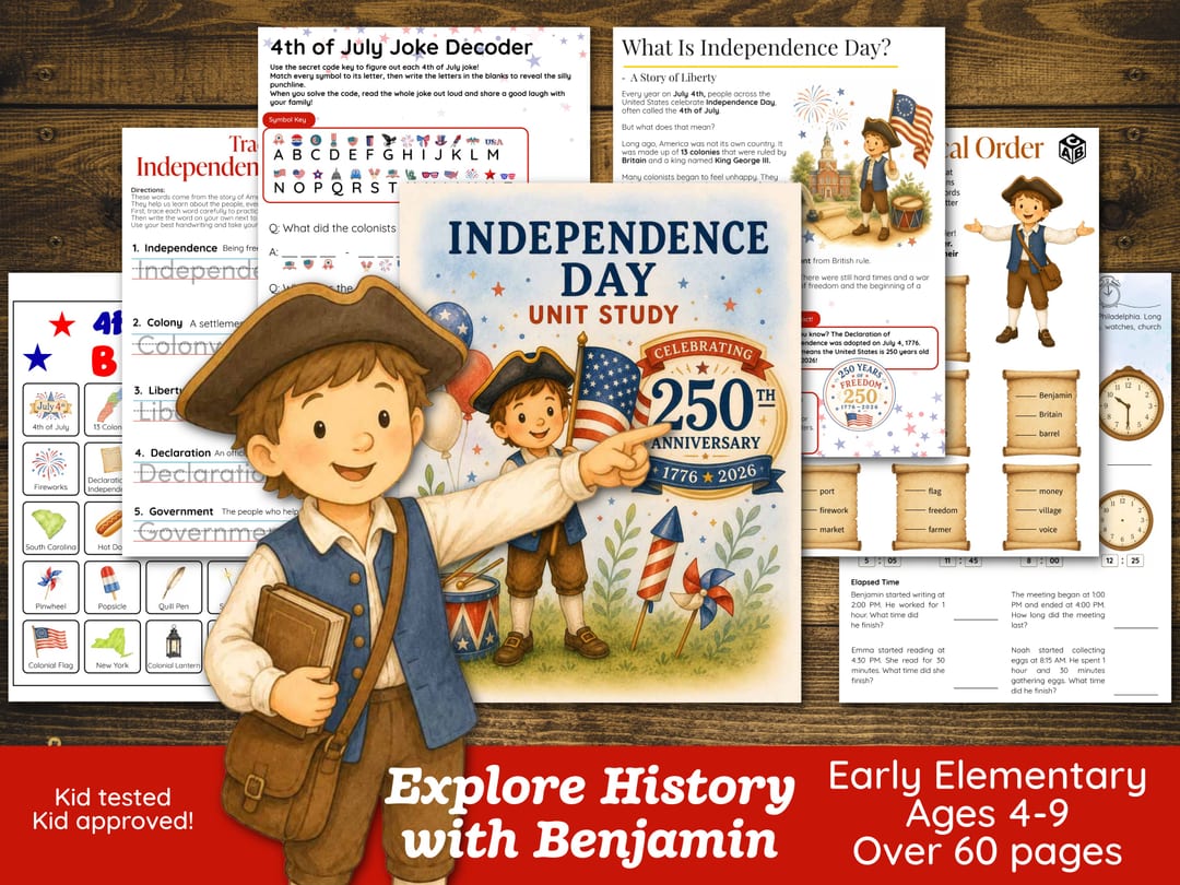 Cover graphic for the Independence Day Unit Study celebrating the 250th anniversary of 1776, with Benjamin in his tricorn hat in front of pages like the '4th of July Joke Decoder' and 'What Is Independence Day?', labeled early elementary, ages 4-9, over 60 pages